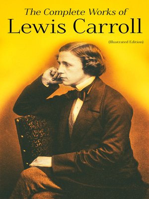 cover image of The Complete Works of Lewis Carroll (Illustrated Edition)